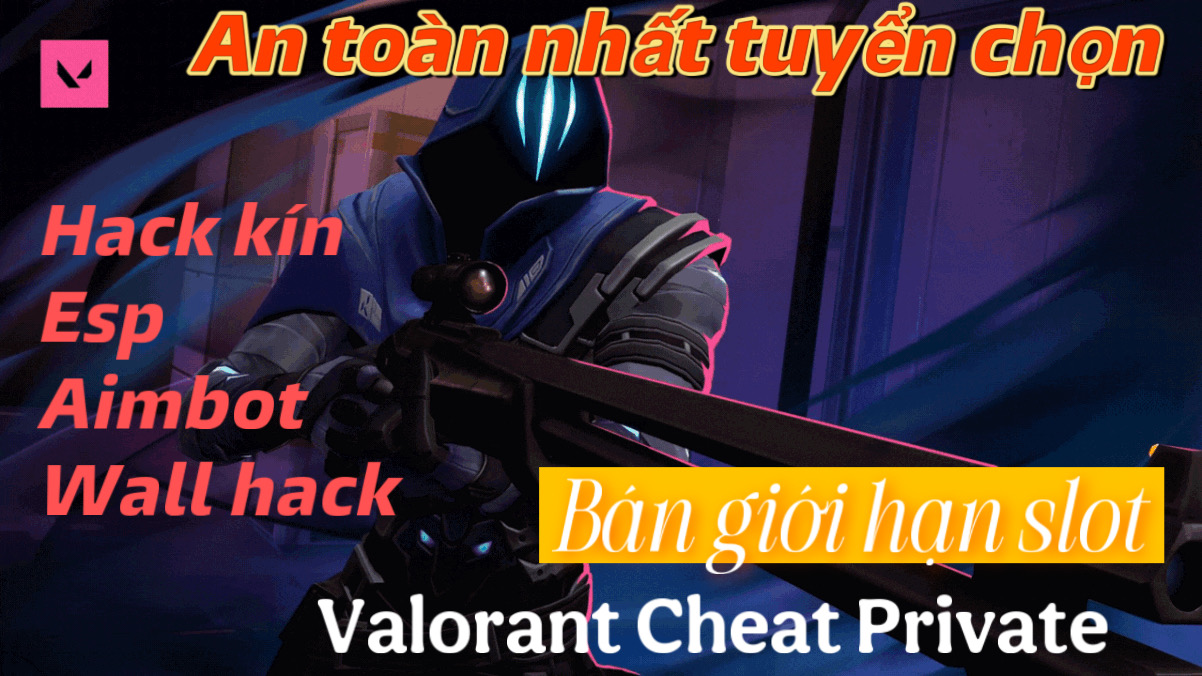 Hack Valorant Private [ Giới hạn ]